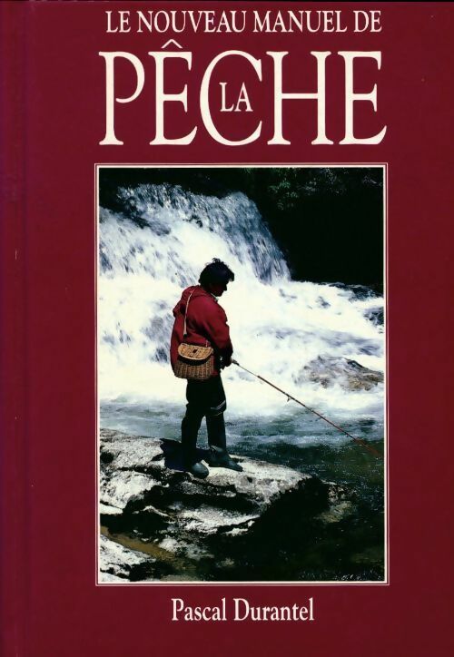 Le nouveau manuel de la pêche - Pascal Durantel - Livre