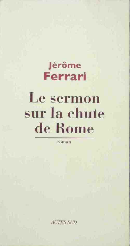Le sermon sur la chute de Rome - Jérôme Ferrari - Livre