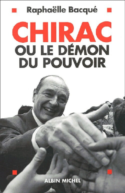 Chirac ou le démon du pouvoir - Raphaëlle Bacqué - Livre