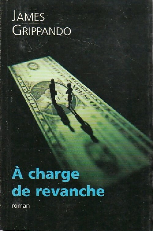 A charge de revanche - James Grippando - Livre