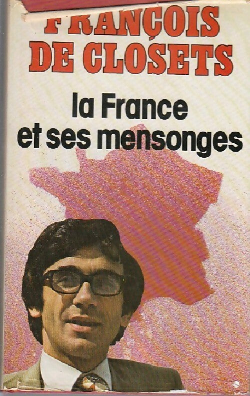 La France et ses mensonges - François De Closets - Livre