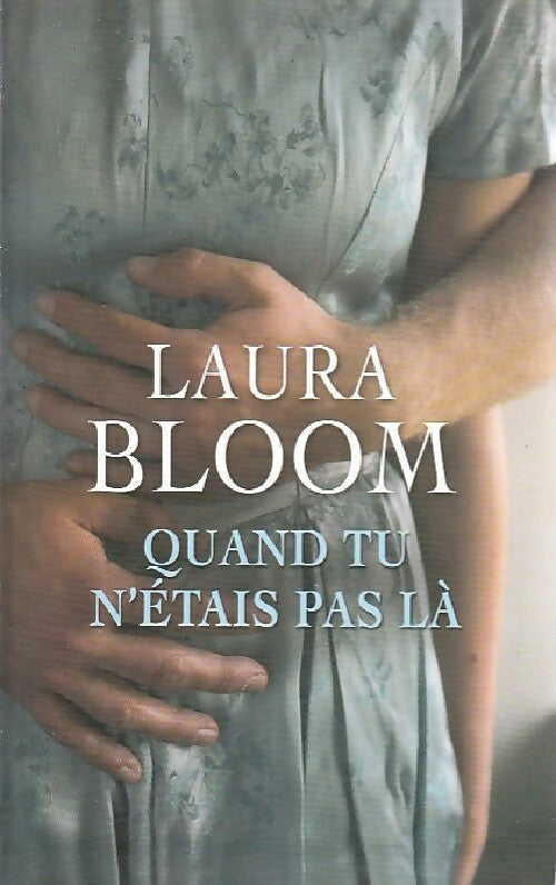 Quand tu n'étais pas là - Laura Bloom - Livre