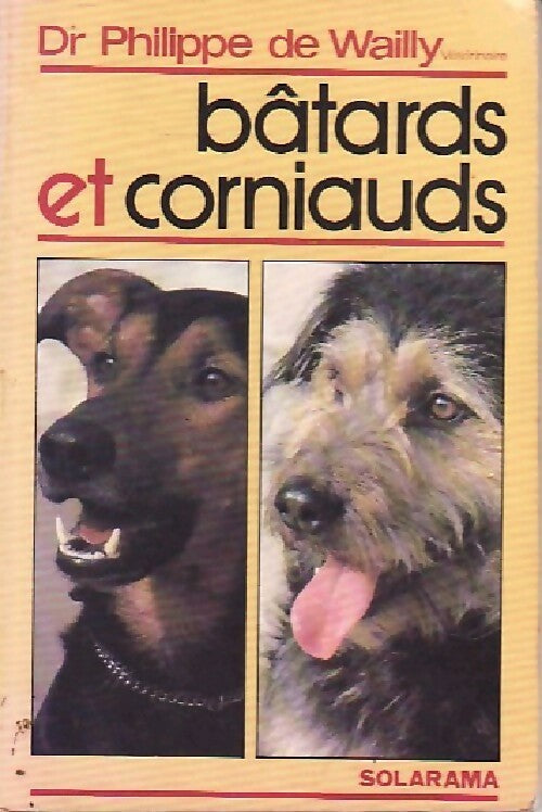 Bâtards et corniauds - Philippe De Wailly - Livre