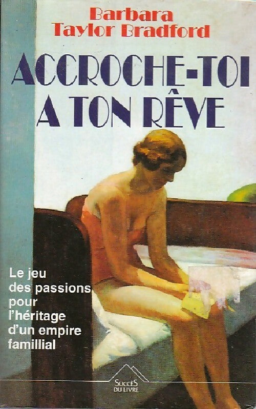 Accroche-toi à ton rêve - Barbara Taylor Bradford - Livre