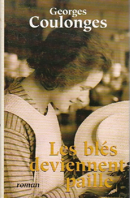 Les blés deviennent paille - Georges Coulonges - Livre