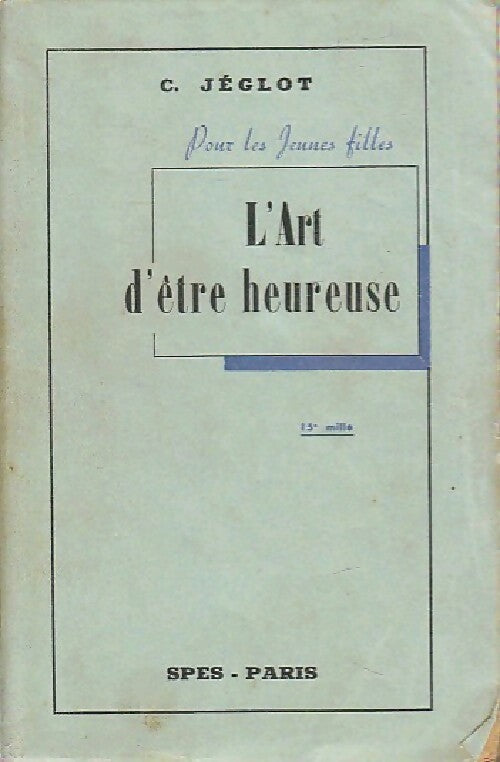 L'art d'être heureuse - C. Jéglot - Livre