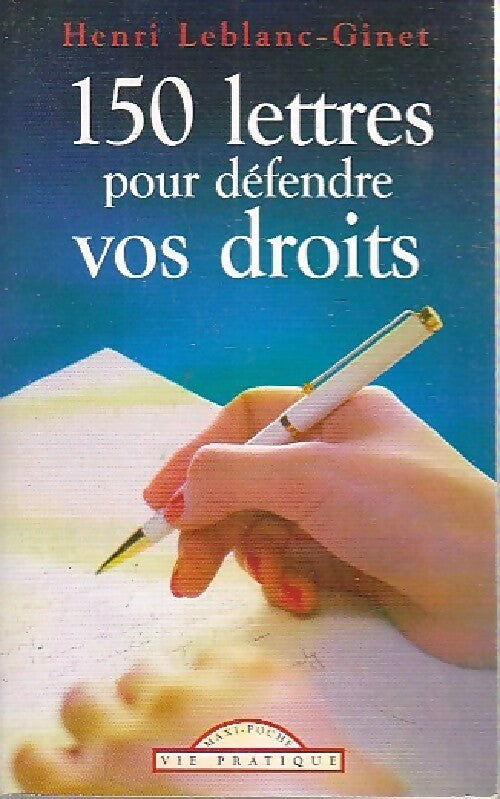 150 Lettres pour défendre vos droits - Henri Leblanc-Ginet - Livre