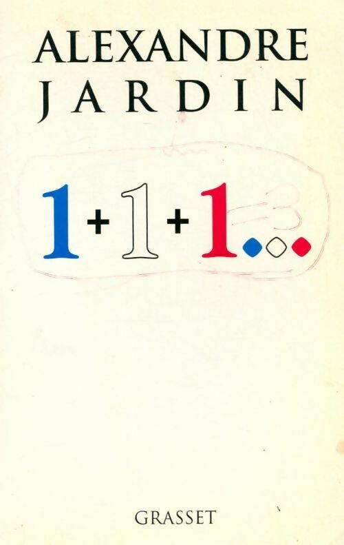 1+1+1... = une révolution - Alexandre Jardin - Livre
