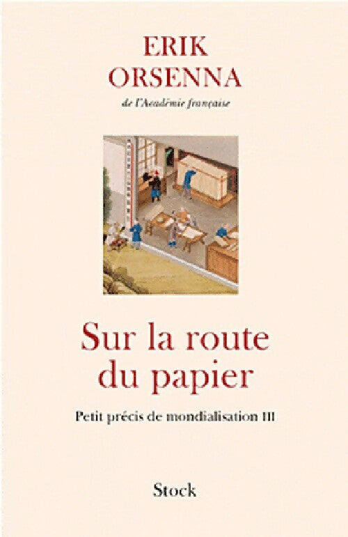 Petit précis de mondialisation Tome III : Sur la route du papier - Erik Orsenna - Livre