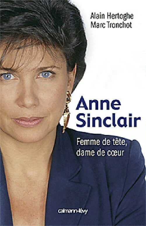 Anne Sinclair. Femme de tête, dame de coeur - Alain Tronchot, Alain Hertoghe - Livre