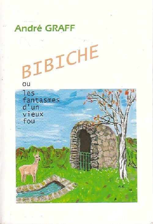 Bibiche ou les fantasmes d'un vieux fou - André Graff - Livre