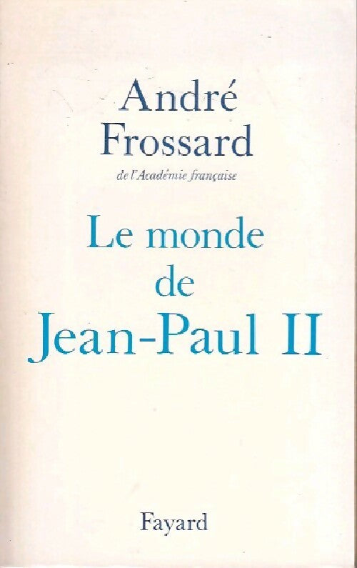 Le monde de Jean-Paul II - André Frossard - Livre