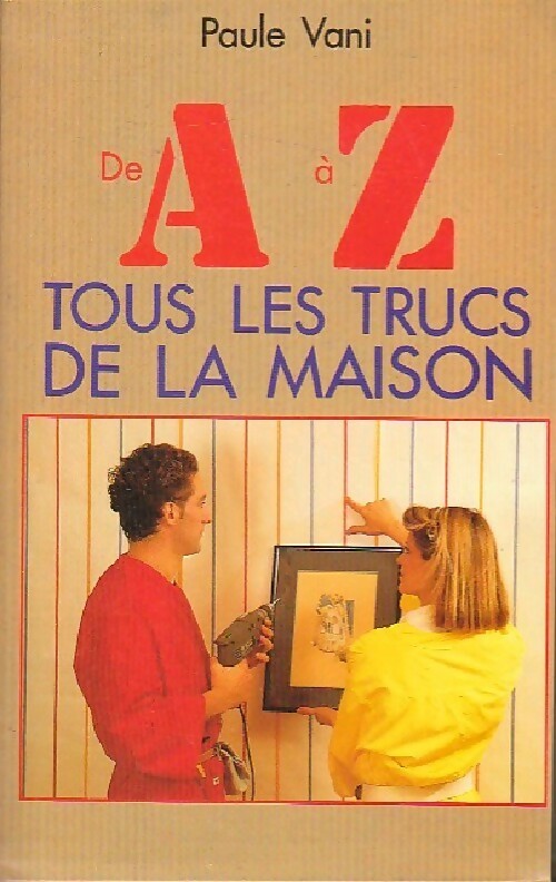 De A à Z, tous les trucs de la maison - Paule Vani - Livre