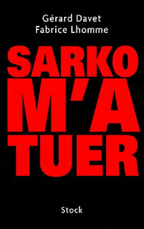Sarko m'a tuer - Fabrice Lhomme, Gérard Davet - Livre