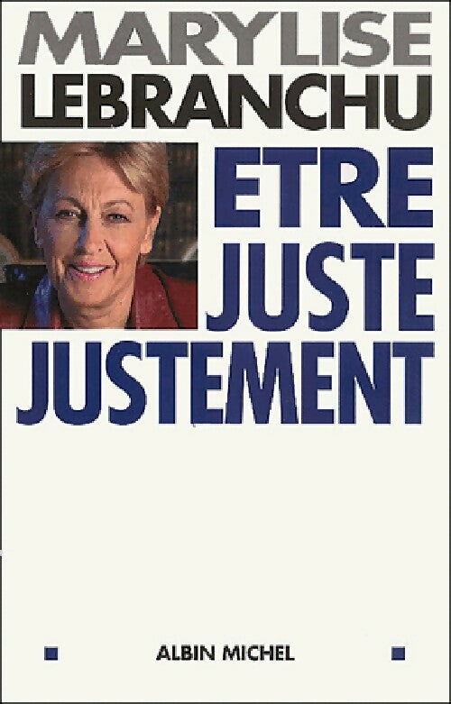 Etre juste justement - Marylise Lebranchu - Livre