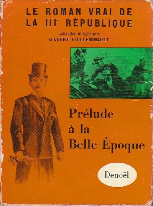 Le roman vrai de la IIIe république Tome VI : Prélude à la Belle Epoque - Gilbert Guilleminault - Livre