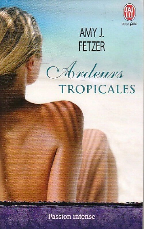 Ardeurs tropicales - Amy J. Fetzer - Livre
