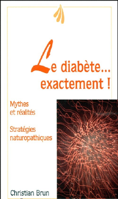 Le diabète,,,exactement ! - Christian Brun - Livre