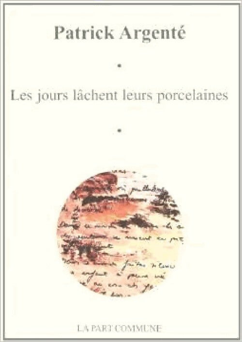 Les jours lâchent leurs porcelaines - Patrick Argenté - Livre