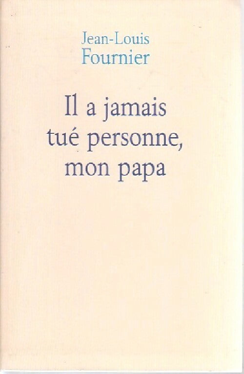 Il a jamais tué personne mon papa - Jean-Louis Fournier - Livre