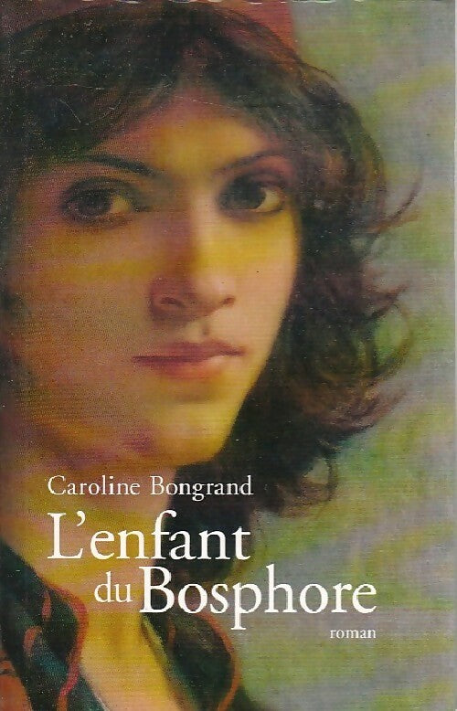 L'enfant du Bosphore - Caroline Bongrand - Livre