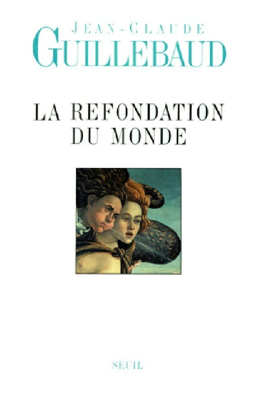 La refondation du monde - Jean-Claude Guillebaud - Livre