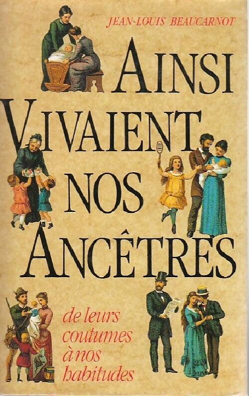 Ainsi vivaient nos ancêtres - Jean-Louis Beaucarnot - Livre