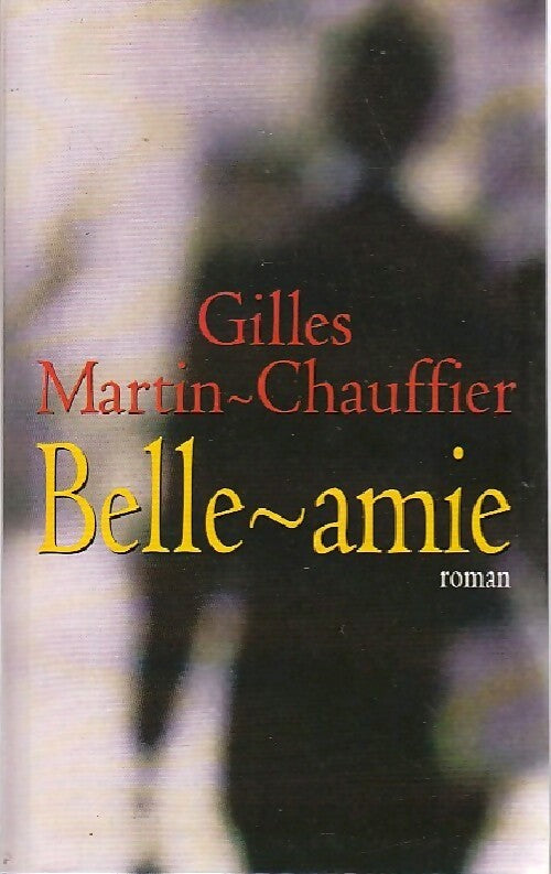 Belle-Amie - Gilles Martin-Chauffier - Livre