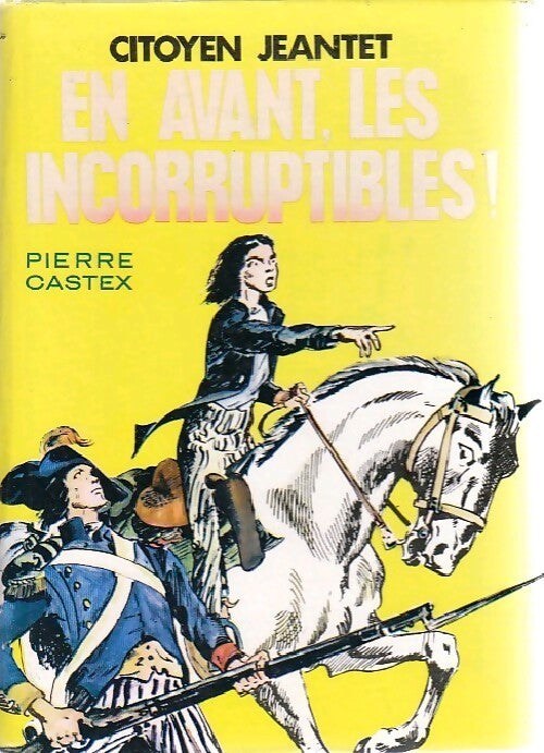 Citoyen Jeantet. En avant les incorruptibles ! - Pierre Castex - Livre