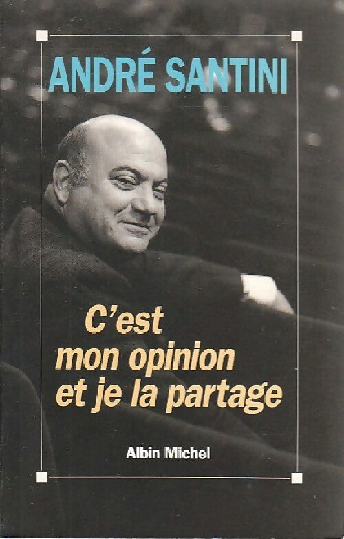 C'est mon opinion et je la partage - André Santini - Livre