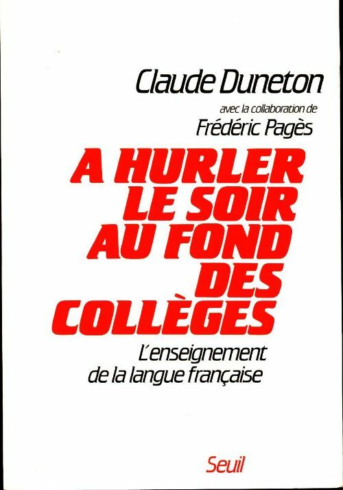 A hurler le soir au fond des collèges - Claude Duneton - Livre