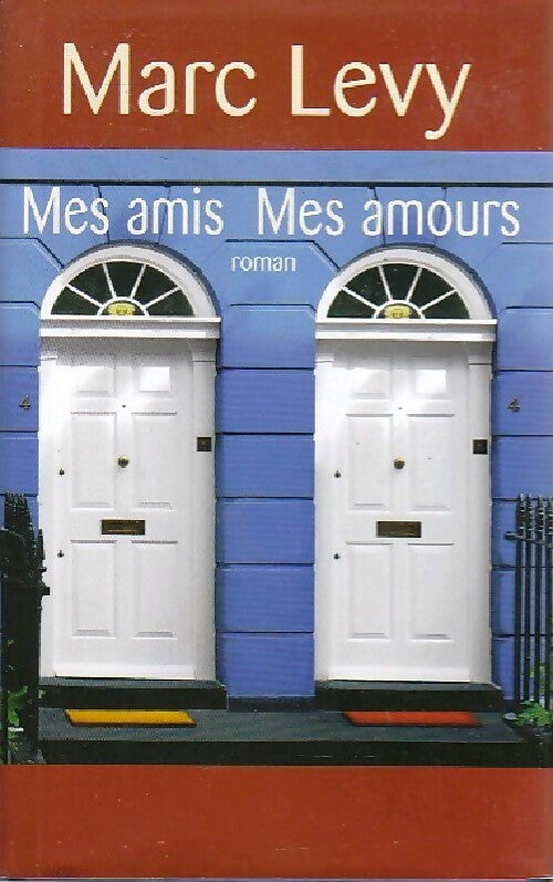 Mes amis, mes amours - Marc Lévy - Livre