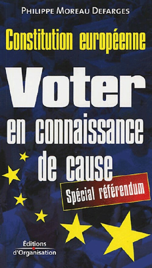 Constitution Européenne. Voter en connaissance de cause - Philippe Moreau Defarges - Livre