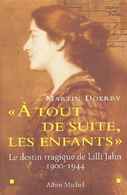 A tout de suite les enfants" Le destin tragique de Lilli Jahn 1900-1944 - Martin Doerry - Livre