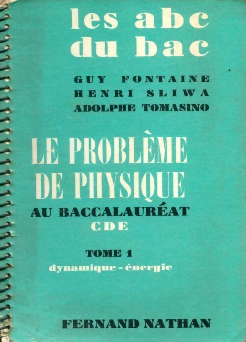 Le problème de physique au baccalauréat CDE, Tome I : dynamique, énergie - Henri Sliwa, Adolphe Tomasino - Livre