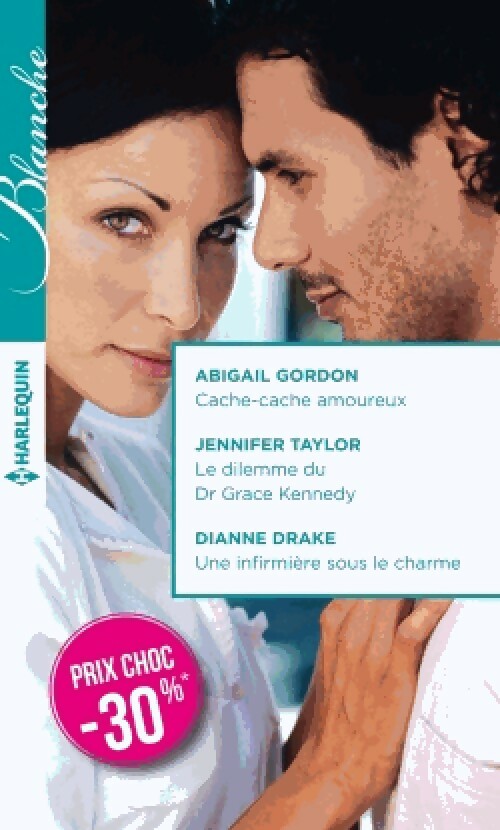 Cache-cache amoureux / Le dilemme du Dr Grace Kennedy / Une infirmière sous le charme - Jennifer Taylor, Abigail Gordon, Dianne Drake - Livre