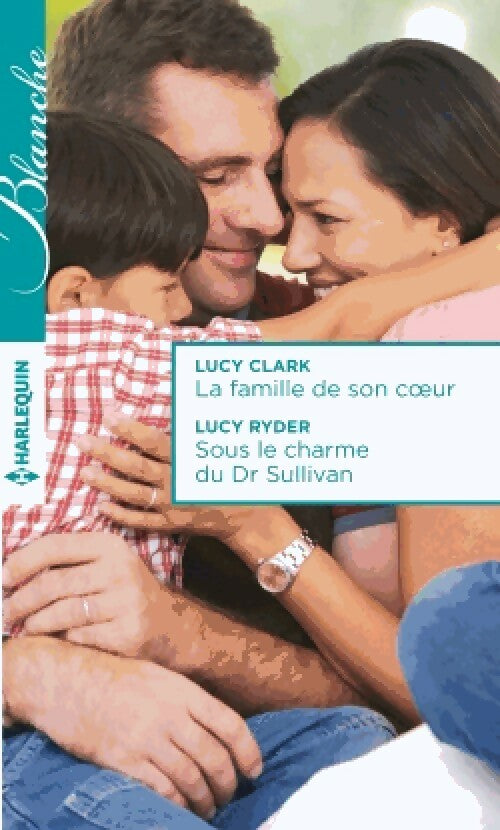 La famille de son coeur / Sous le charme du Dr Sullivan - Lucy Clark, Lucy Ryder - Livre