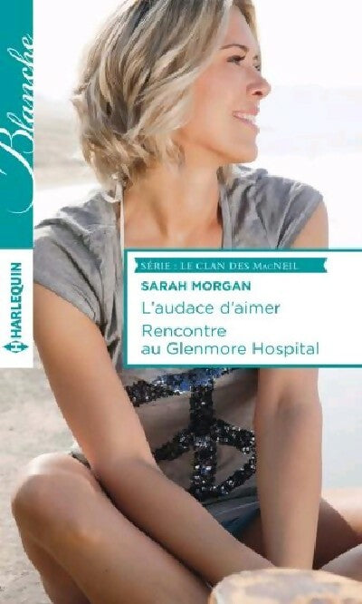 L'audace d'aimer / Rencontre au Glenmore Hospital - Sarah Morgan - Livre
