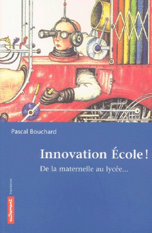 Innovation école ! - Pascal Bouchard - Livre