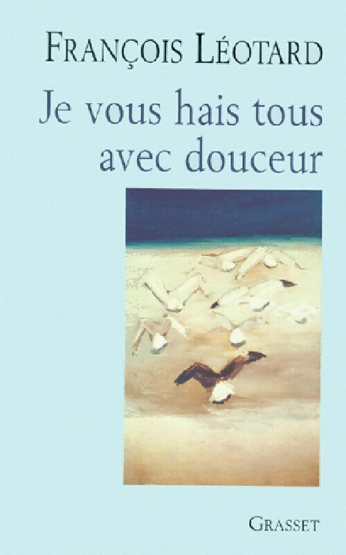 Je vous hais avec douceur - François Léotard - Livre