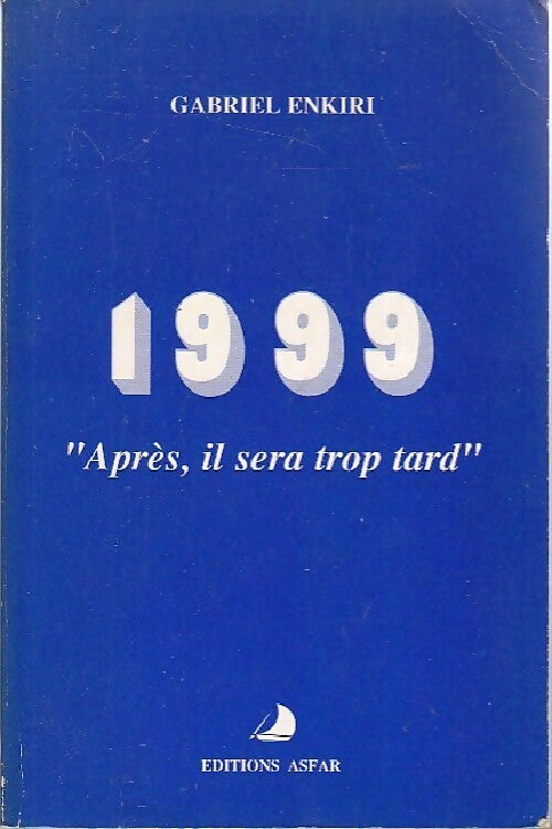 1999. Après, il sera trop tard - Gabriel Enkiri - Livre