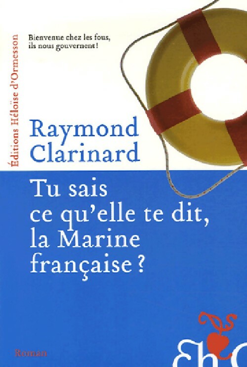 Tu sais ce qu'elle te dit, la Marine française ? - Raymond Clarinard - Livre