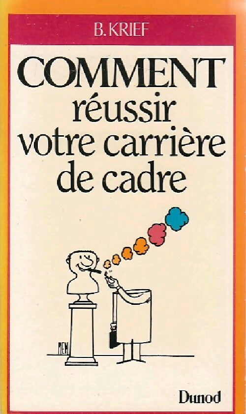 Comment réussir votre carrière de cadre - Bernard Krief - Livre
