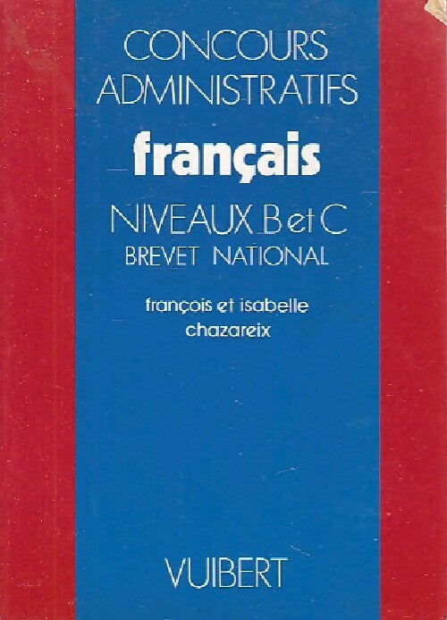 Concours administratifs Français niveau B et C - François Chazareix - Livre