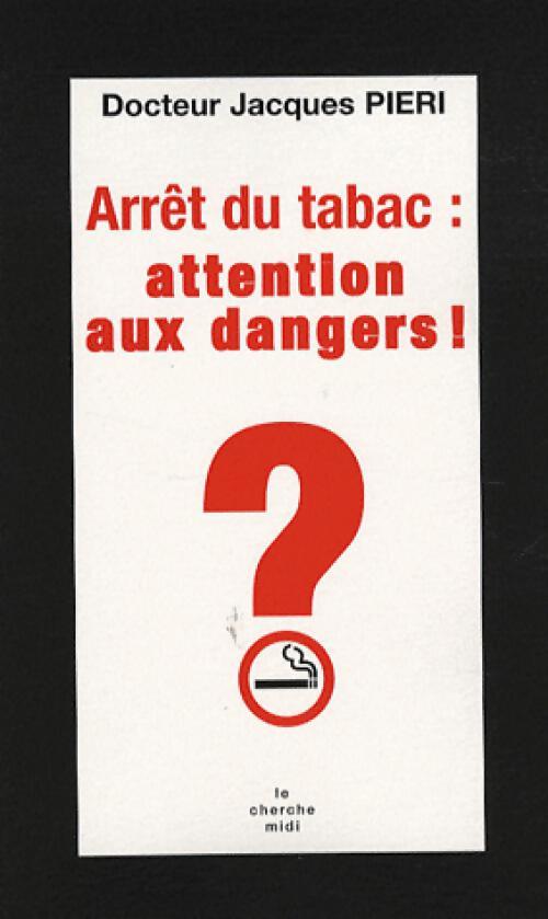 Arrêt du tabac : attention aux dangers ! - Jacques Pieri - Livre