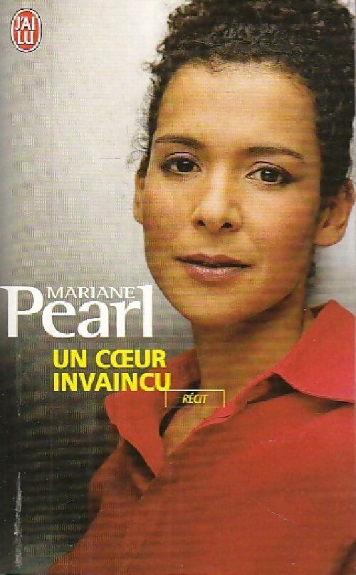 Un coeur invaincu. La vie et la mort courageuses de mon mari Daniel Pearl - Mariane Pearl - Livre