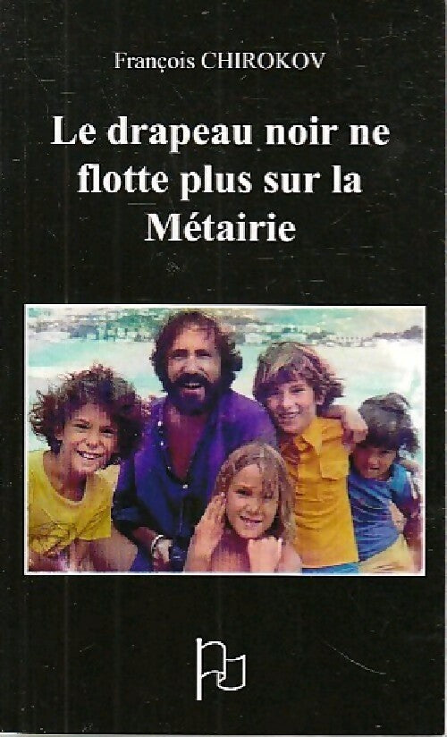 Le drapeau noir ne flotte plus sur la Métairie - François Chirokov - Livre