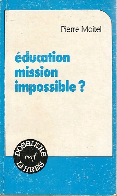 Education, mission impossible ? - P. Moitel - Livre