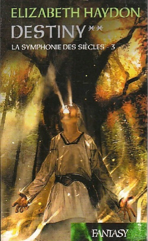 La symphonie des siècles Tome VI : Destiny, deuxième partie - Elizabeth Haydon - Livre