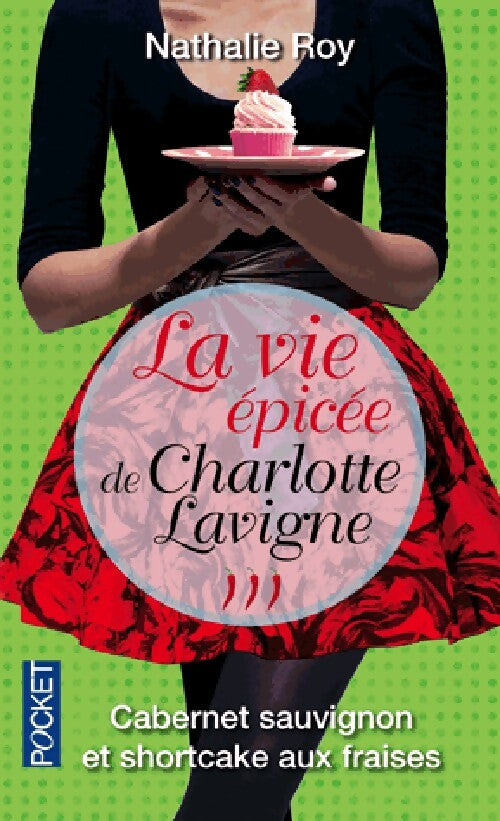 La vie épicée de Charlotte Lavigne Tome III : Cabernet Sauvignon et shortcake aux fraises - Nathalie Roy - Livre